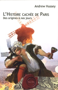 Andrew Hussey - L'Histoire cachée de Paris - Des origines à nos jours - Coffret en 2 volumes : Paris, ville catin ; Paris, ville rebelle.