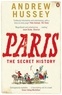 Andrew Hussey - Paris - The Secret History.