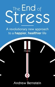 Andrew J. Bernstein - The End Of Stress - A revolutionary new approach to a happier, healthier life.