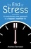 The End Of Stress. A revolutionary new approach to a happier, healthier life