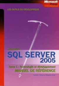 Andrew-J Brust et Stephen Forte - SQL Server 2005 Manuel de référence - Tome 1, Technologie et développement.