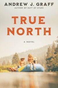 Andrew J. Graff - True North - A Novel.