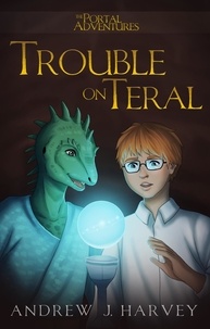  Andrew J. Harvey - Trouble on Teral - The Portal Adventures, #1.