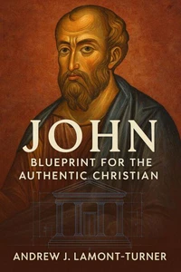 John: Blueprint for the Authentic Christian