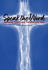  Andrew J. Lamont-Turner - Speak the Word: Nurturing Hearts and Transforming Lives.