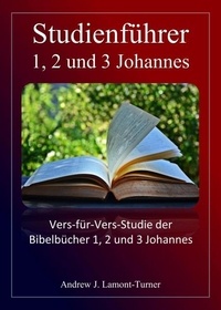  Andrew J. Lamont-Turner - Studienführer: 1, 2 und 3 Johannes - Bibelstudienreihe „Ancient Words“.