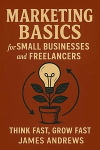 Marketing Basics for Small Business &amp; Freelancer: Learn Fast, Grow Smart + Worksheet