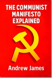The Communist Manifesto Explained: Your Easy Guide to Marx and Engels