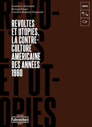 Andrew Jay Diamond et Romain Huret - Révoltes et utopies : la contre-culture américaine des années 1960.