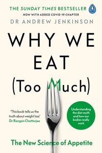 Andrew Jenkinson - Why We Eat (Too Much) - The New Science of Appetite.