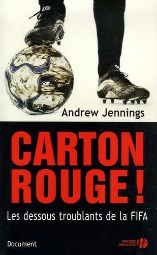 Andrew Jennings - Carton rouge ! - Les dessous troublants de la FIFA.
