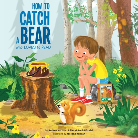 Andrew Katz et Juliana Léveillé-Trudel - How to Catch a Bear Who Loves to Read.