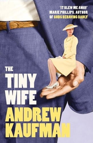 Andrew Kaufman - The Tiny Wife.