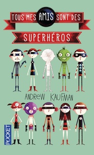 Andrew Kaufman - Tous mes amis sont des superhéros.