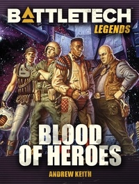  Andrew Keith - BattleTech Legends: Blood of Heroes - BattleTech Legends, #42.