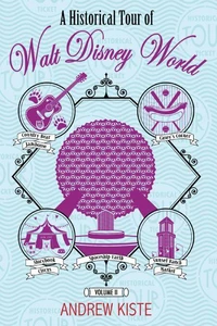A Historical Tour of Walt Disney World: Volume 2