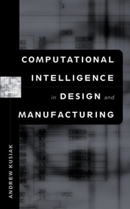 Andrew Kusiak - Computational Intelligence In Design And Manufacturing.