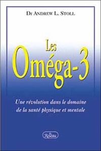 Andrew L Stoll - Les Oméga-3 - Une révolution dans le domaine de la santé mentale.