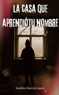 LA CASA QUE APRENDIÓ TU NOMBRE