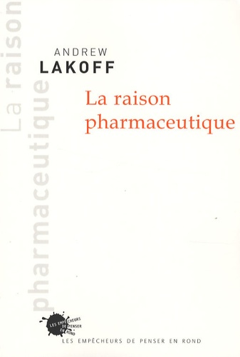 Andrew Lakoff - La raison pharmaceutique.