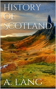 Andrew Lang - History of Scotland.