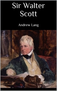 Andrew Lang - Sir Walter Scott.