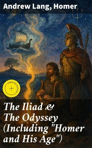 The Iliad &amp; The Odyssey (Including "Homer and His Age")