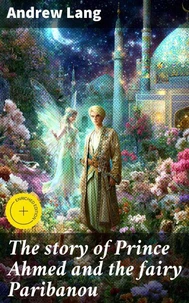 The story of Prince Ahmed and the fairy Paribanou