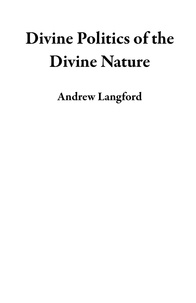  Andrew Langford - Divine Politics of the Divine Nature.