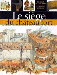 Andrew Langley - Le Siege Du Chateau Fort. Assaillants Et Defenseurs Se Battront Pour Le Controle De Cette Place Forte.