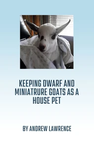 Keeping Dwarf and Miniature Goats as a House Pet