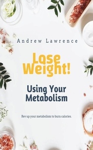  Andrew Lawrence - Lose Weight! Using Your Metabolism.