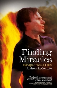  Andrew LeCompte - Finding Miracles: Escape from a Cult.