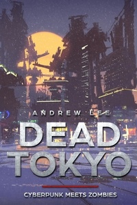  Andrew Lee - Dead Tokyo: Cyberpunk Meets Zombies.