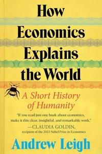 Andrew Leigh - How Economics Explains the World - A Short History of Humanity.