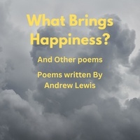  Andrew Lewis - What Bring Happiness? And Other Poems.