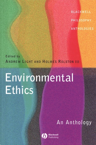 Andrew Light et Holmes Rolston - Environmental Ethics - An Anthology.