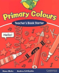 Andrew Littlejohn et Diana Hicks - Primary Colours. Teacher'S Book Starter.