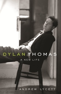 Andrew Lycett - Dylan Thomas - A new life.