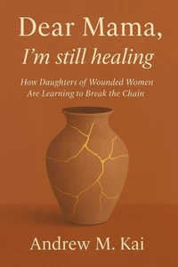Dear Mama, I'm Still Healing