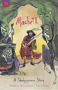 Andrew Matthews et Tony Ross - Macbeth - Shakespeare Stories for Children.