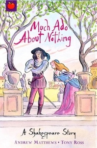 Andrew Matthews et Tony Ross - Much Ado About Nothing - Shakespeare Stories for Children.