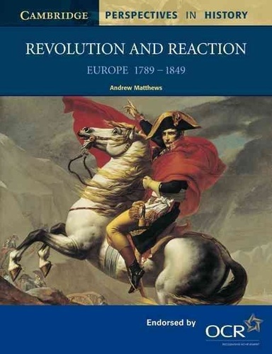 Andrew Matthews - Revolution and Reaction : Europe 1789-1849.