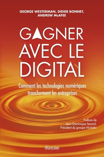 Gagner avec le digital. Comment les technologies numériques transforment les entreprises