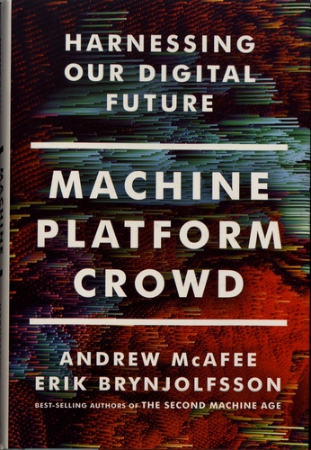 Andrew McAfee et Erik Brynjolfsson - Machine, Platform, Crowd - Harnessing Our Digital Future.