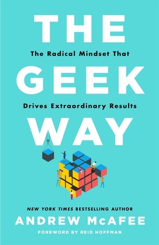 The Geek Way. The Radical Mindset That Drives Extraordinary Results