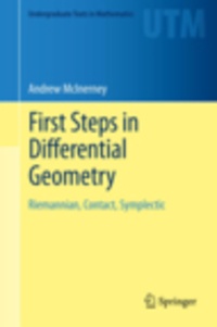 Andrew McInerney - First Steps in Differential Geometry - Riemannian, Contact, Symplectic.