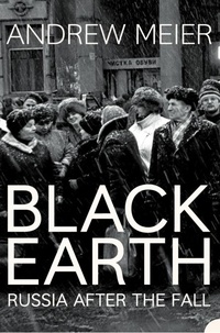 Andrew Meier - Black Earth - A journey through Russia after the fall.