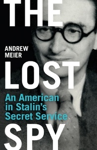 Andrew Meier - The Lost Spy - An American in Stalin's Secret Service.