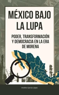 MÉXICO BAJO LA LUPA: PODER, TRANSFORMACIÓN Y DEMOCRACIA EN LA ERA DE MORENA
